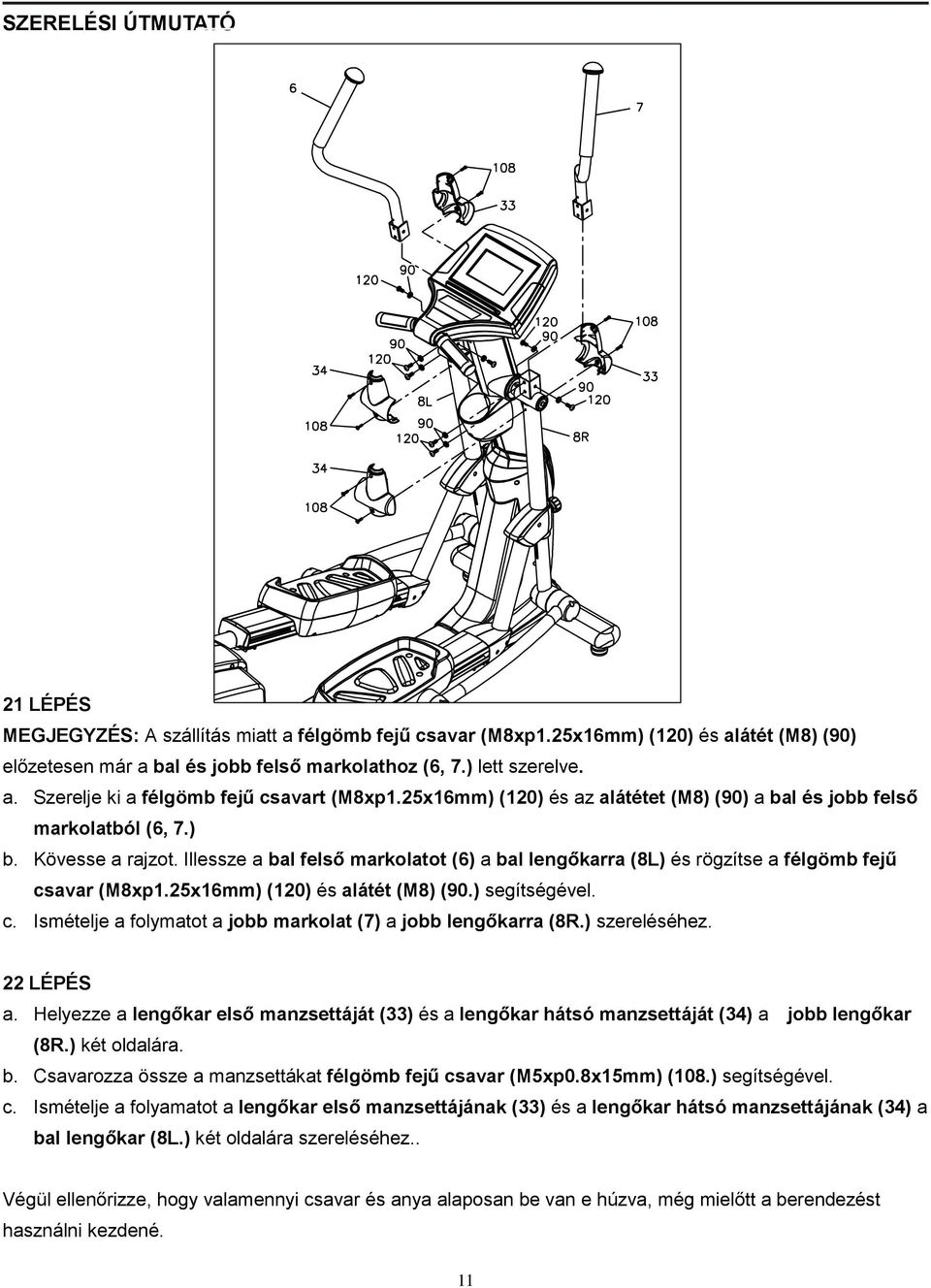 25x16mm) (120) és alátét (M8) (90.) segítségével. c. Ismételje a folymatot a jobb markolat (7) a jobb lengőkarra (8R.) szereléséhez. 22 LÉPÉS a.