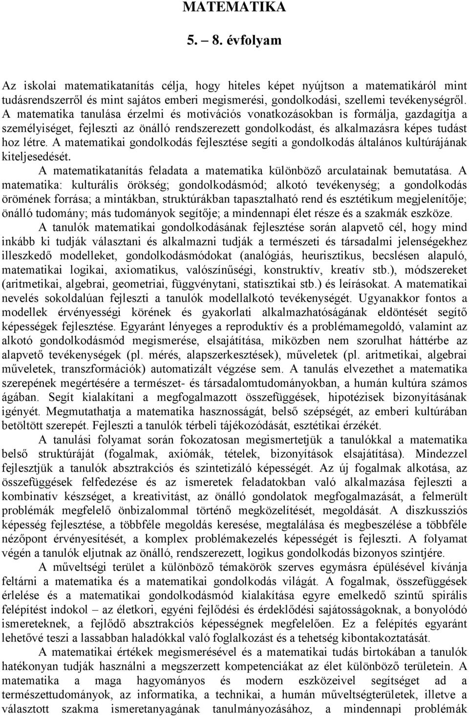 A matematika tanulása érzelmi és motivációs vonatkozásokban is formálja, gazdagítja a személyiséget, fejleszti az önálló rendszerezett gondolkodást, és alkalmazásra képes tudást hoz létre.