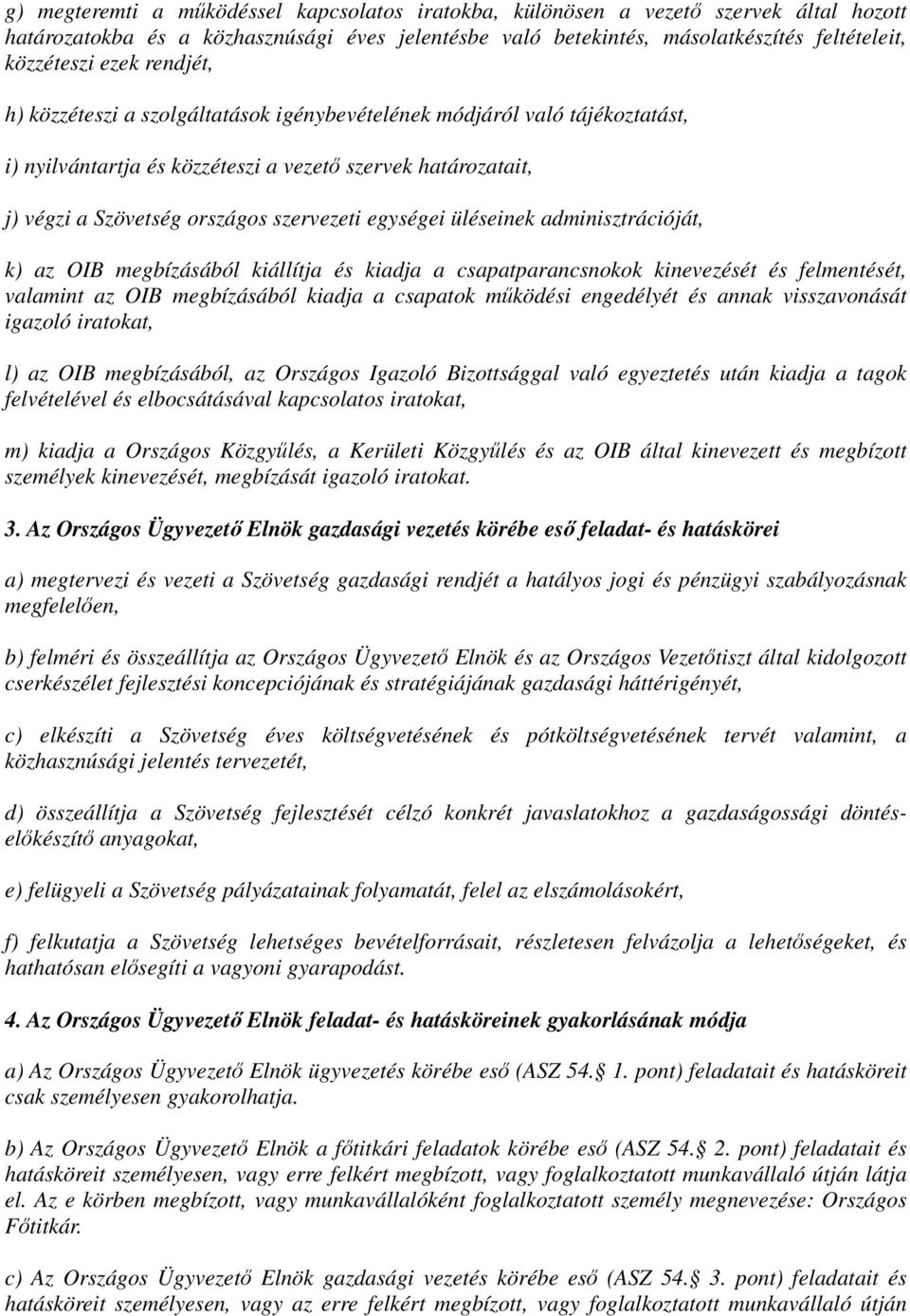 üléseinek adminisztrációját, k) az OIB megbízásából kiállítja és kiadja a csapatparancsnokok kinevezését és felmentését, valamint az OIB megbízásából kiadja a csapatok működési engedélyét és annak