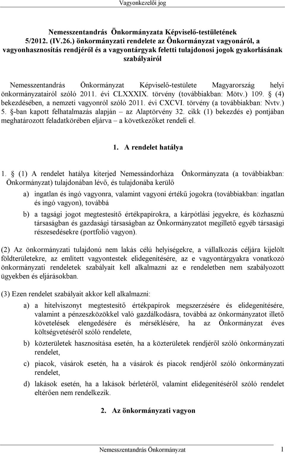 Képviselő-testülete Magyarország helyi önkormányzatairól szóló 2011. évi CLXXXIX. törvény (továbbiakban: Mötv.) 109. (4) bekezdésében, a nemzeti vagyonról szóló 2011. évi CXCVI.