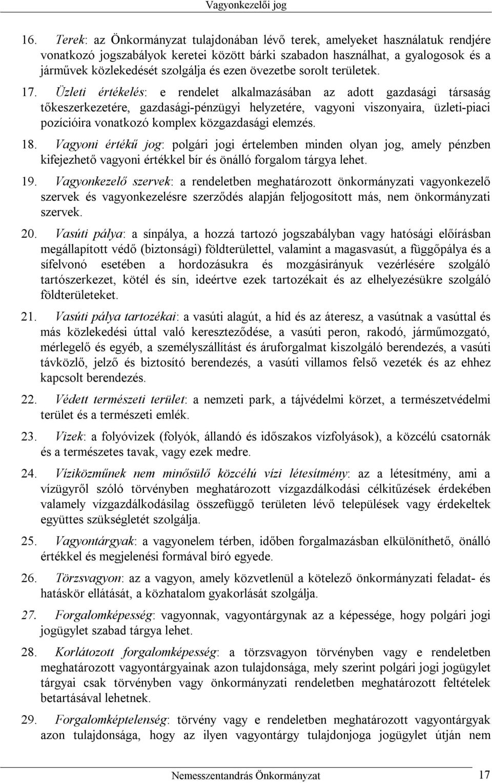 Üzleti értékelés: e rendelet alkalmazásában az adott gazdasági társaság tőkeszerkezetére, gazdasági-pénzügyi helyzetére, vagyoni viszonyaira, üzleti-piaci pozícióira vonatkozó komplex közgazdasági