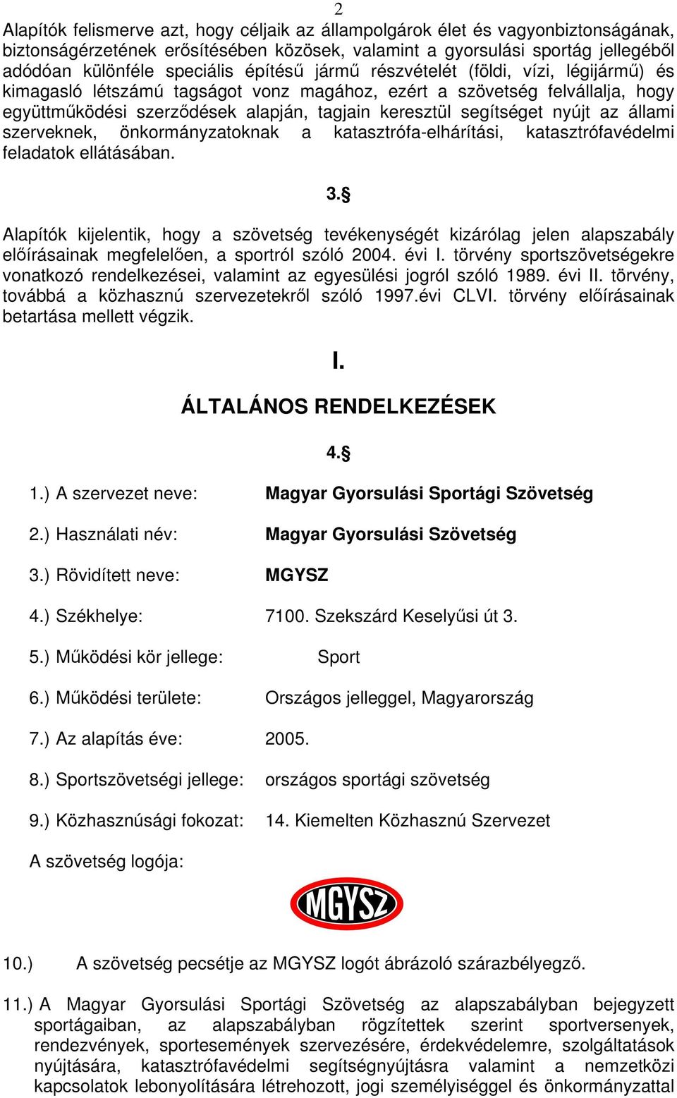 az állami szerveknek, önkormányzatoknak a katasztrófa-elhárítási, katasztrófavédelmi feladatok ellátásában. 3.