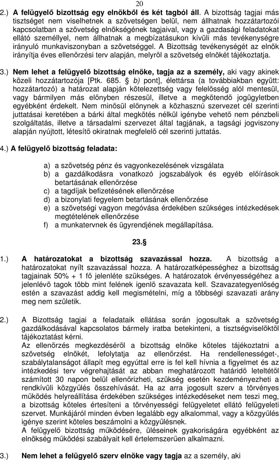 állhatnak a megbízatásukon kívüli más tevékenységre irányuló munkaviszonyban a szövetséggel.
