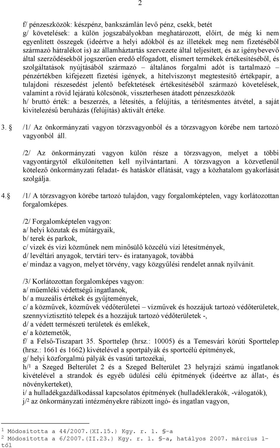 értékesítéséből, és szolgáltatások nyújtásából származó általános forgalmi adót is tartalmazó pénzértékben kifejezett fizetési igények, a hitelviszonyt megtestesítő értékpapír, a tulajdoni