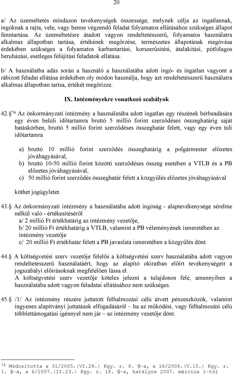 karbantartási, korszerűsítési, átalakítási, pótlólagos beruházási, esetleges felújítási feladatok ellátása.