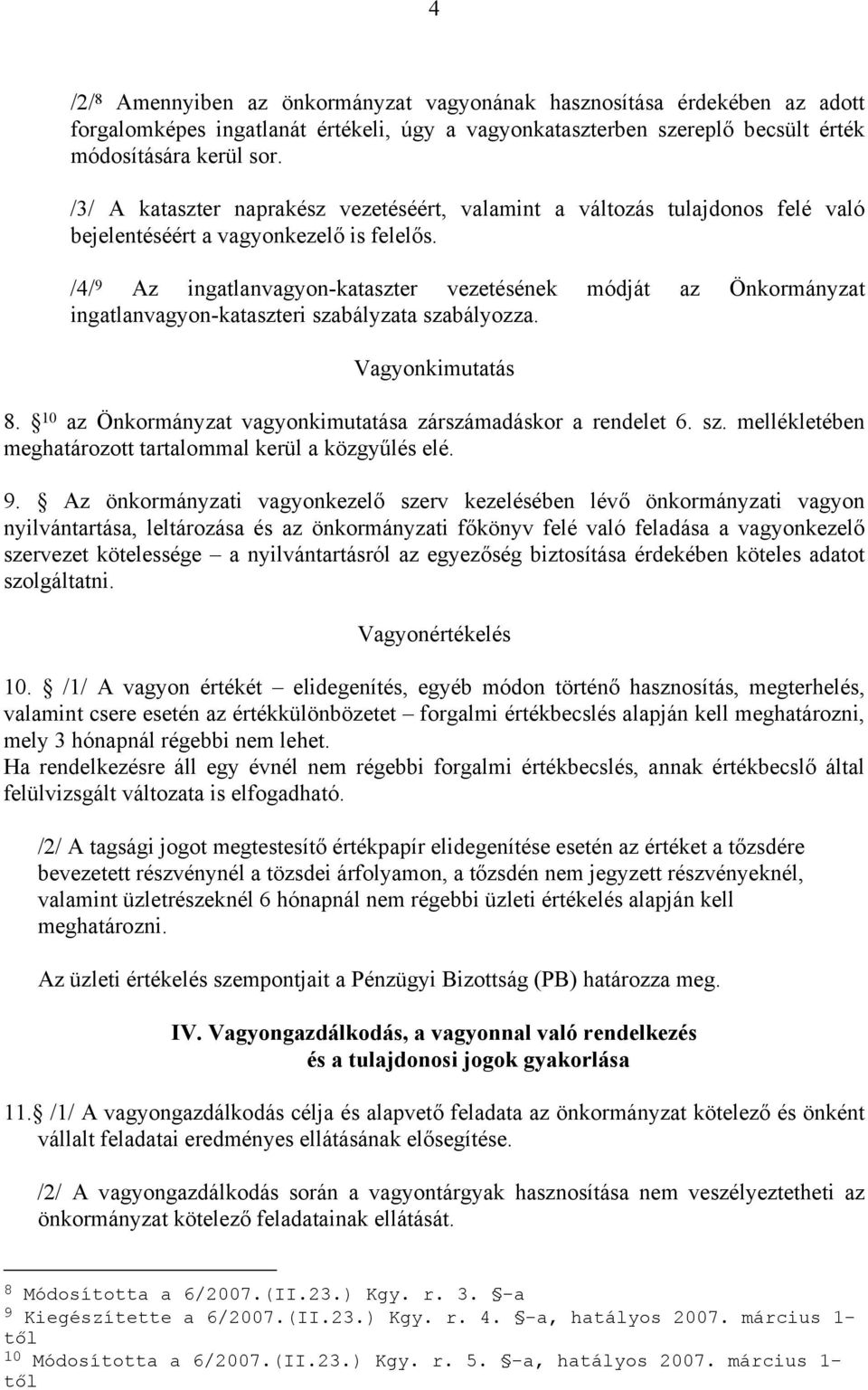 /4/ 9 Az ingatlanvagyon-kataszter vezetésének módját az Önkormányzat ingatlanvagyon-kataszteri szabályzata szabályozza. Vagyonkimutatás 8.