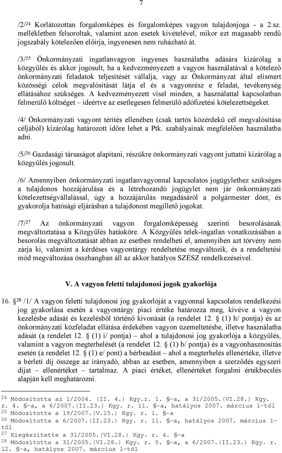 /3/ 25 Önkormányzati ingatlanvagyon ingyenes használatba adására kizárólag a közgyűlés és akkor jogosult, ha a kedvezményezett a vagyon használatával a kötelező önkormányzati feladatok teljesítését