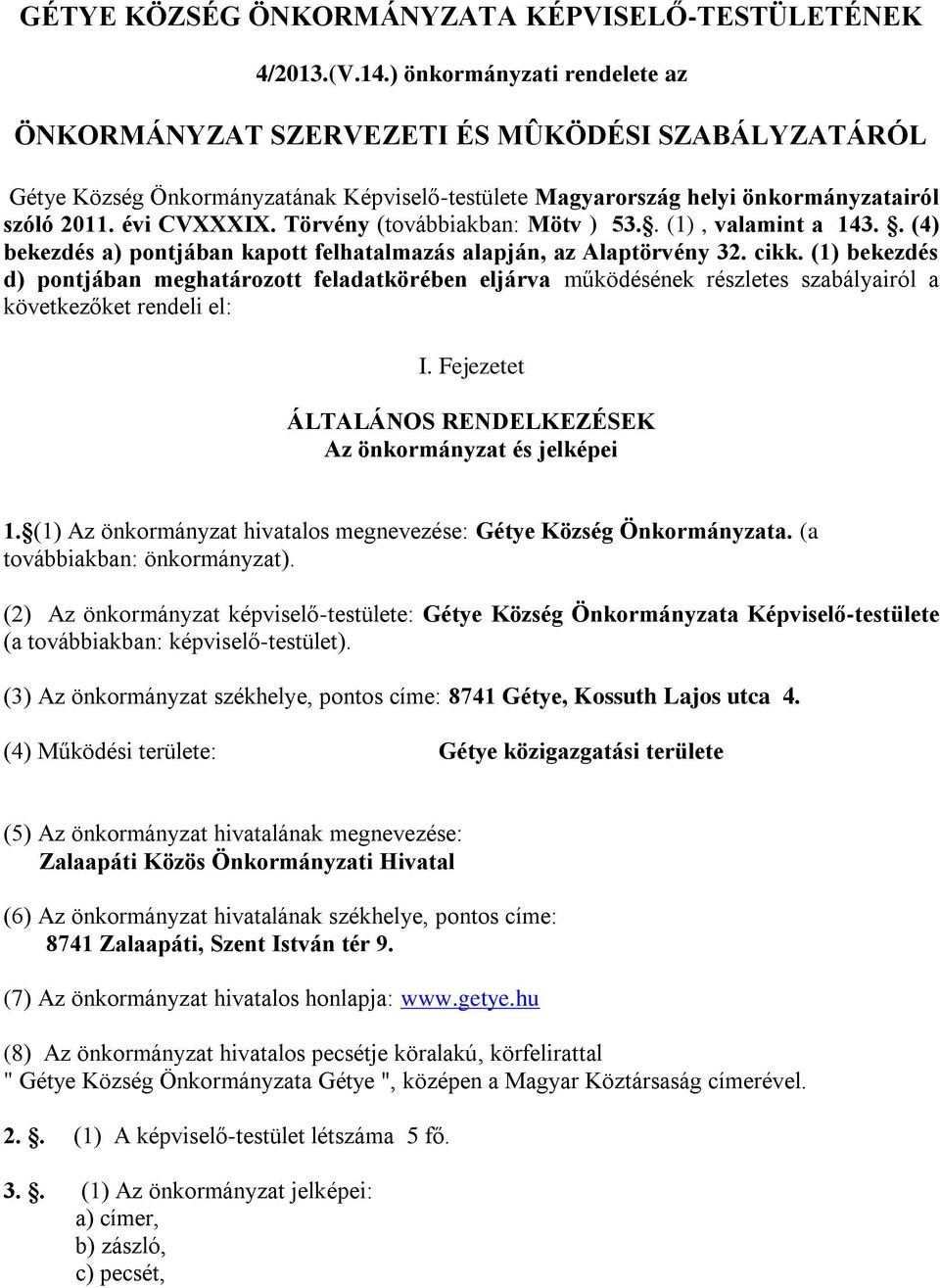 Törvény (továbbiakban: Mötv ) 53.. (1), valamint a 143.. (4) bekezdés a) pontjában kapott felhatalmazás alapján, az Alaptörvény 32. cikk.