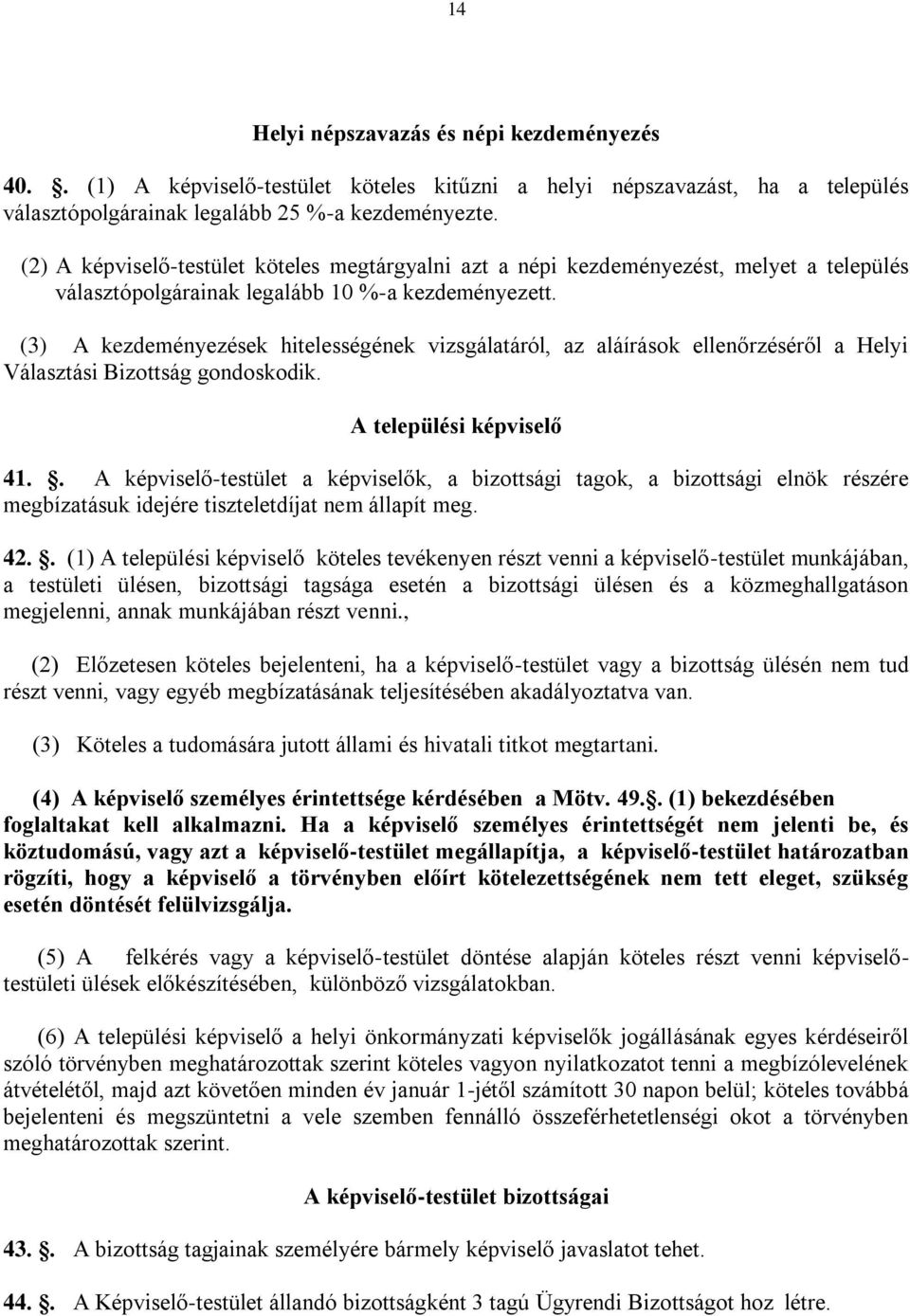(3) A kezdeményezések hitelességének vizsgálatáról, az aláírások ellenőrzéséről a Helyi Választási Bizottság gondoskodik. A települési képviselő 41.
