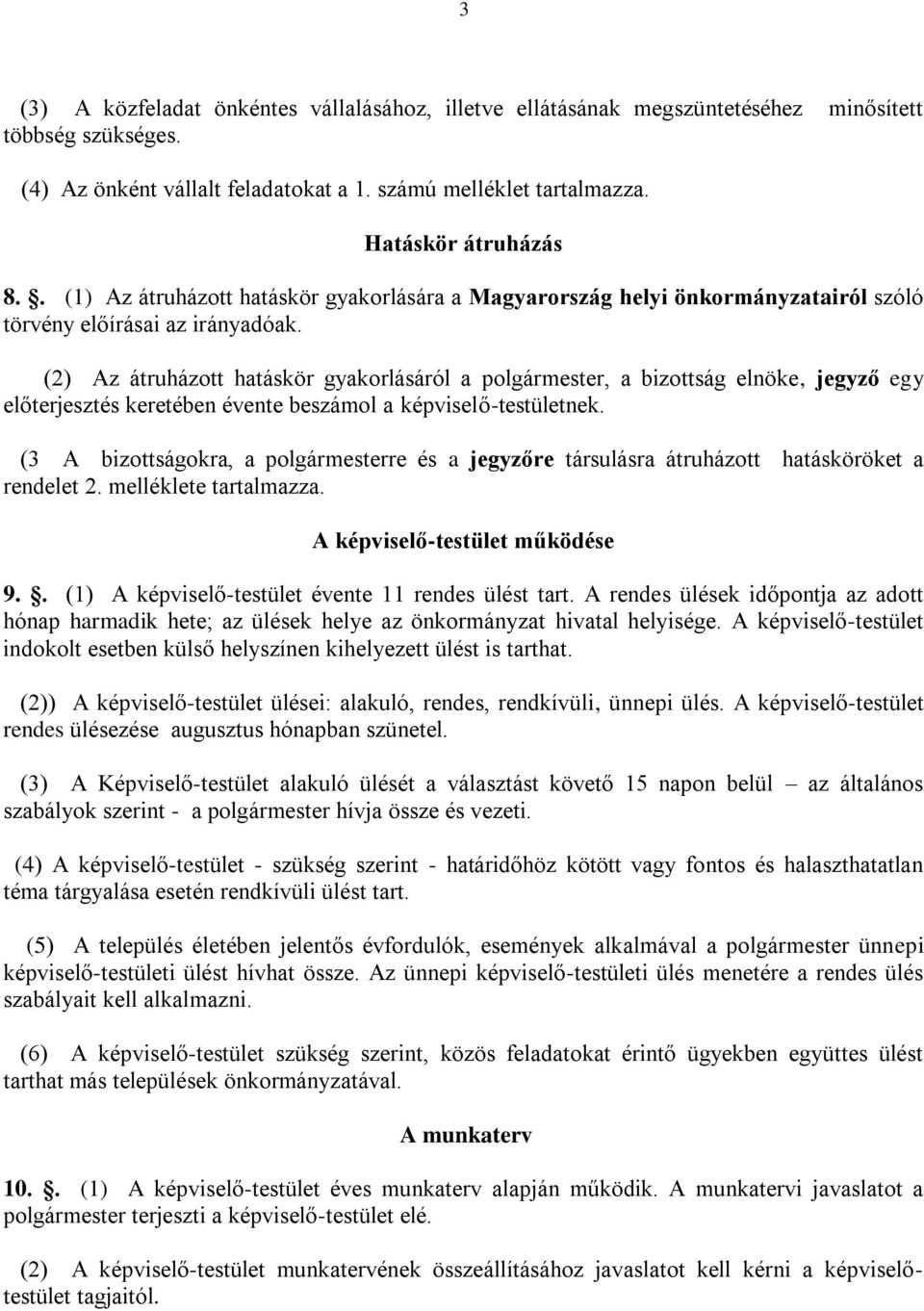 (2) Az átruházott hatáskör gyakorlásáról a polgármester, a bizottság elnöke, jegyző egy előterjesztés keretében évente beszámol a képviselő-testületnek.