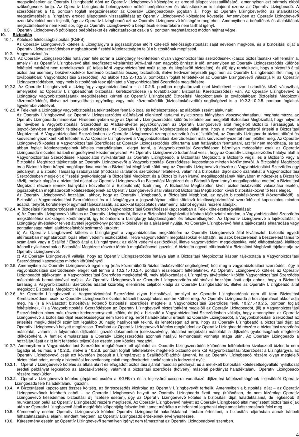 pontban foglalt megszűnésekor az Operatív Lízingbeadónak jogában áll, hogy az Operatív Lízingbevevőtől az átalakítások megszüntetését a lízingtárgy eredeti állapotának visszaállítását az Operatív
