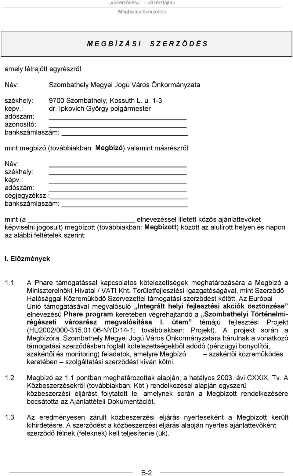 : bankszámlaszám: mint (a elnevezéssel illetett közö képviselni jogosult) megbízott (továbbiakban: Megbízott) között az alulírott helyen és napon az alábbi feltételek szerint: 1.