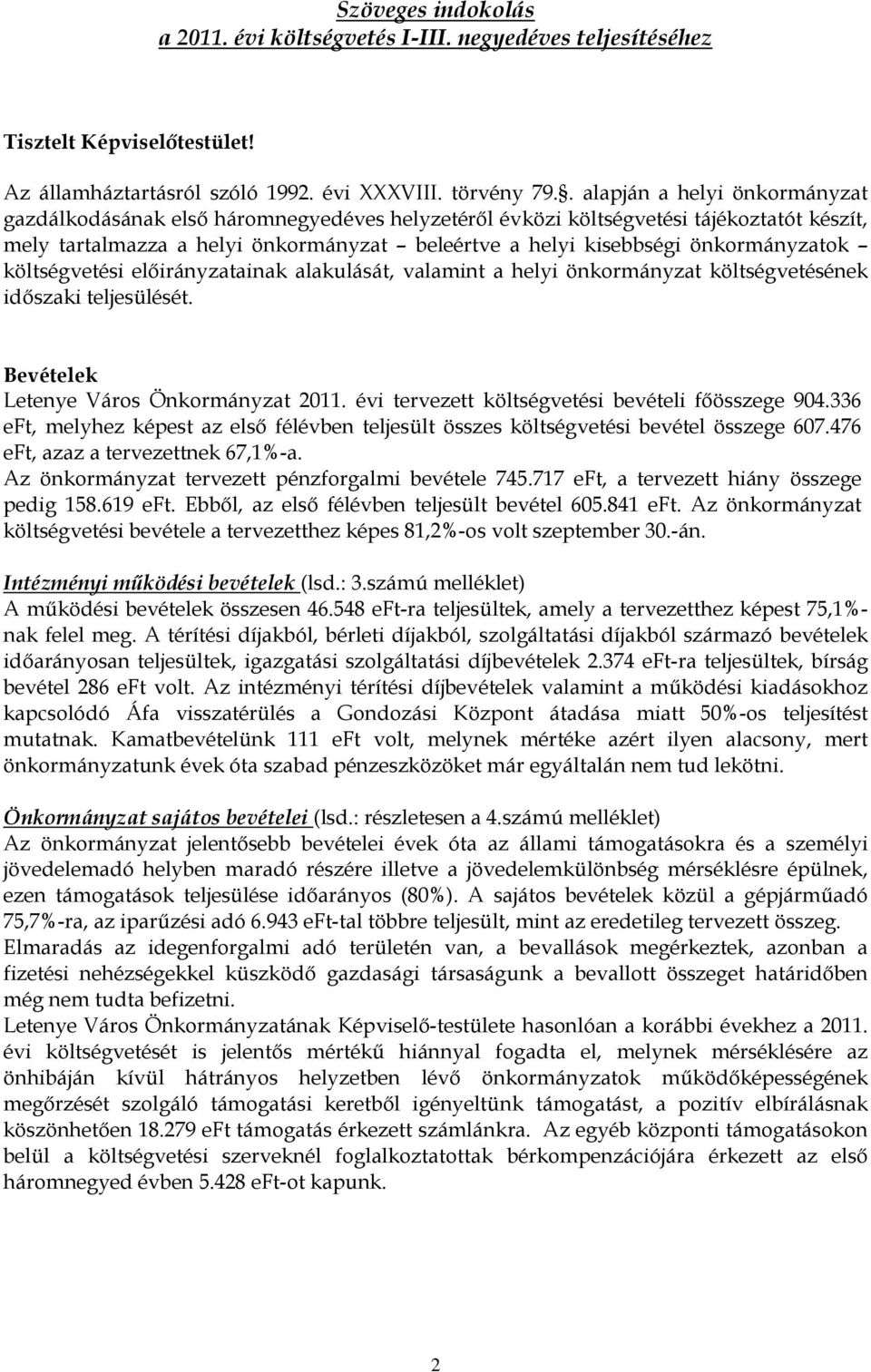 önkormányzatok költségvetési elıirányzatainak alakulását, valamint a helyi önkormányzat költségvetésének idıszaki teljesülését. Bevételek Letenye Város Önkormányzat 2011.