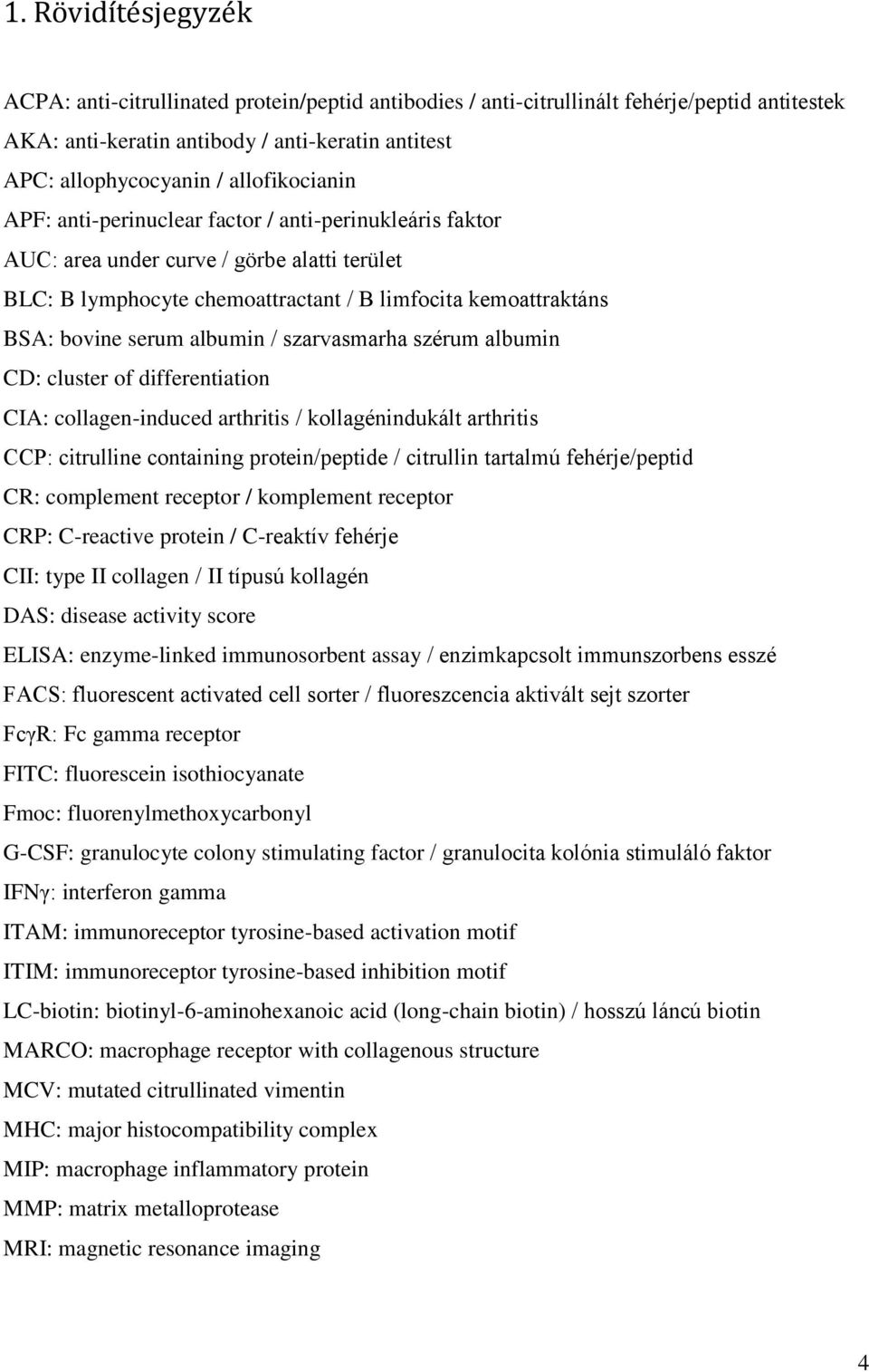 albumin / szarvasmarha szérum albumin CD: cluster of differentiation CIA: collagen-induced arthritis / kollagénindukált arthritis CCP: citrulline containing protein/peptide / citrullin tartalmú