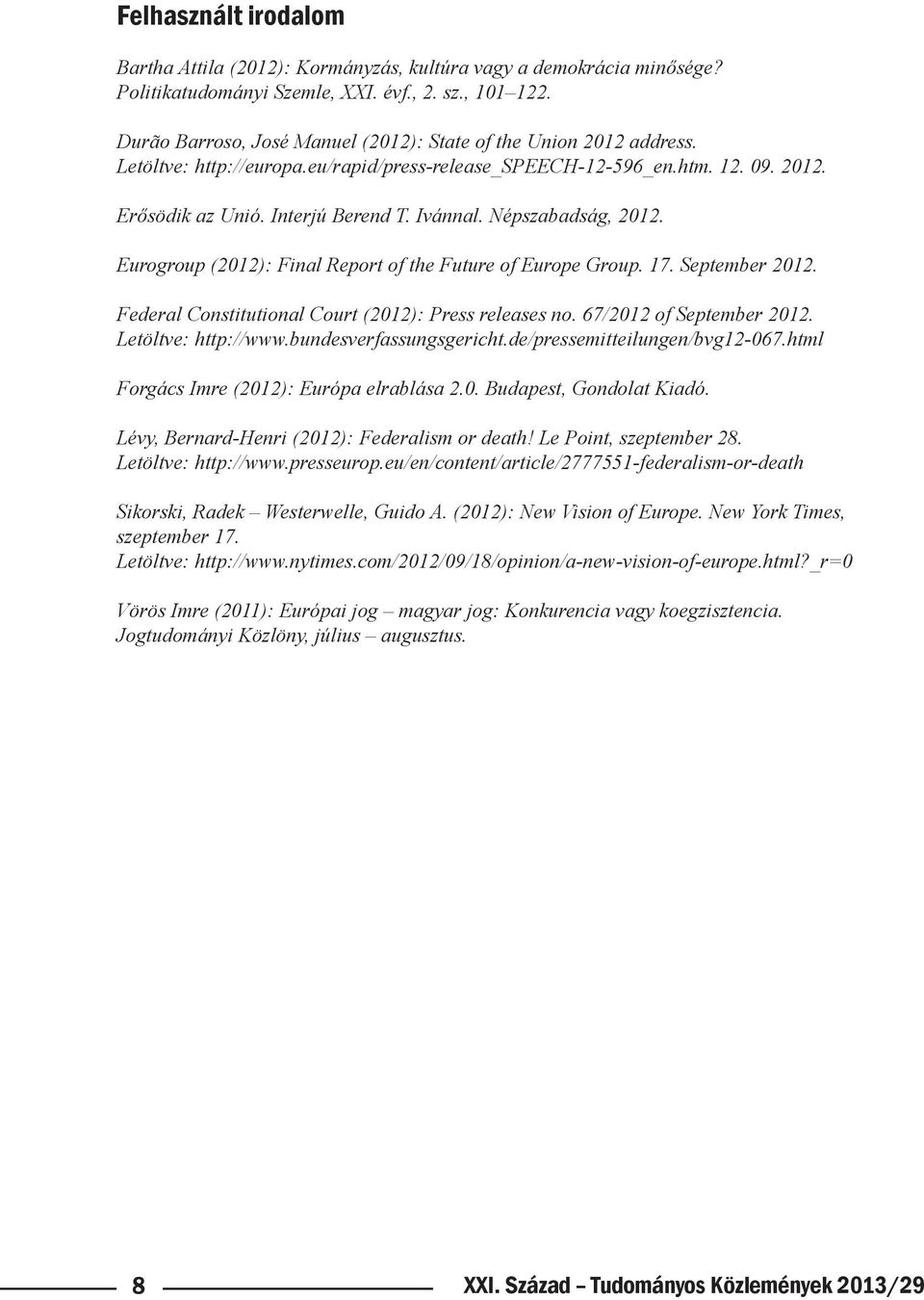 Népszabadság, 2012. Eurogroup (2012): Final Report of the Future of Europe Group. 17. September 2012. Federal Constitutional Court (2012): Press releases no. 67/2012 of September 2012.