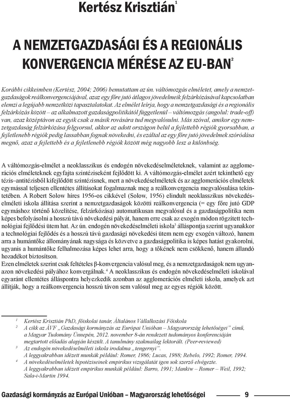 Az elmélet leírja, hogy a nemzetgazdasági és a regionális felzárkózás között az alkalmazott gazdaságpolitikától függetlenül váltómozgás (angolul: trade-off) van, azaz középtávon az egyik csak a másik