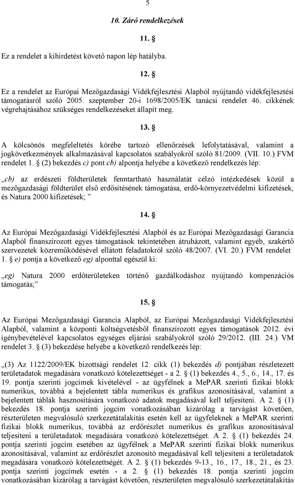 cikkének végrehajtásához szükséges rendelkezéseket állapít meg. 13.