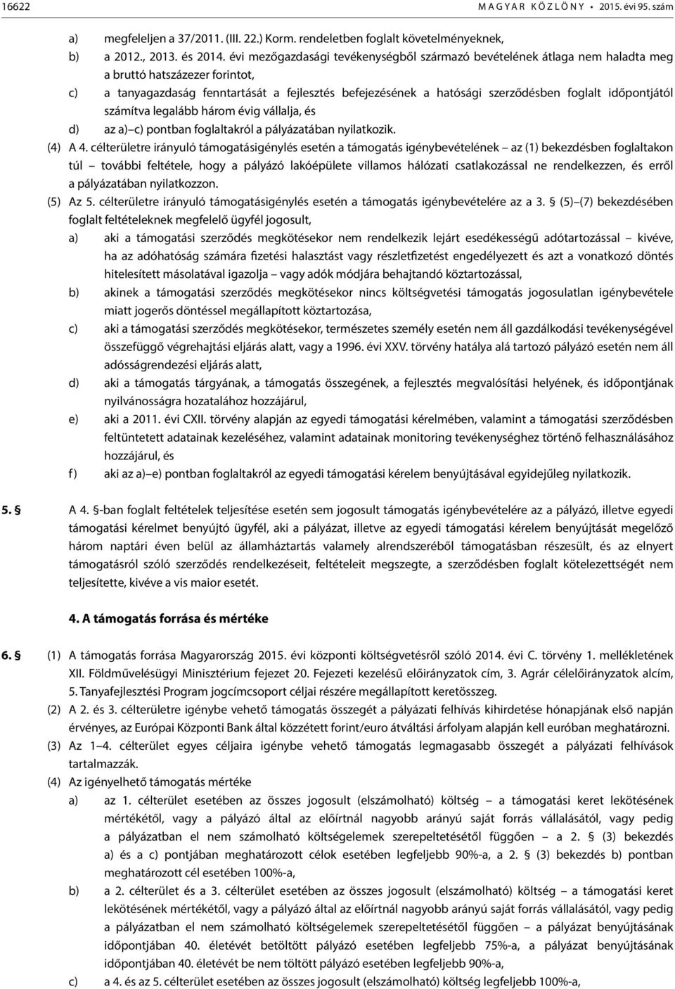 időjától számítva legalább három évig vállalja, és d) az a) c) ban foglaltakról a pályázatában nyilatkozik. (4) A 4.