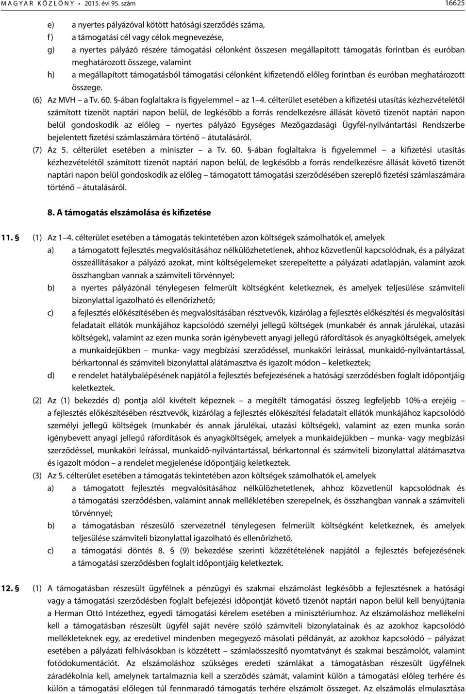 összege. (6) Az MVH a Tv. 6. -ában foglaltakra is figyelemmel az 4.