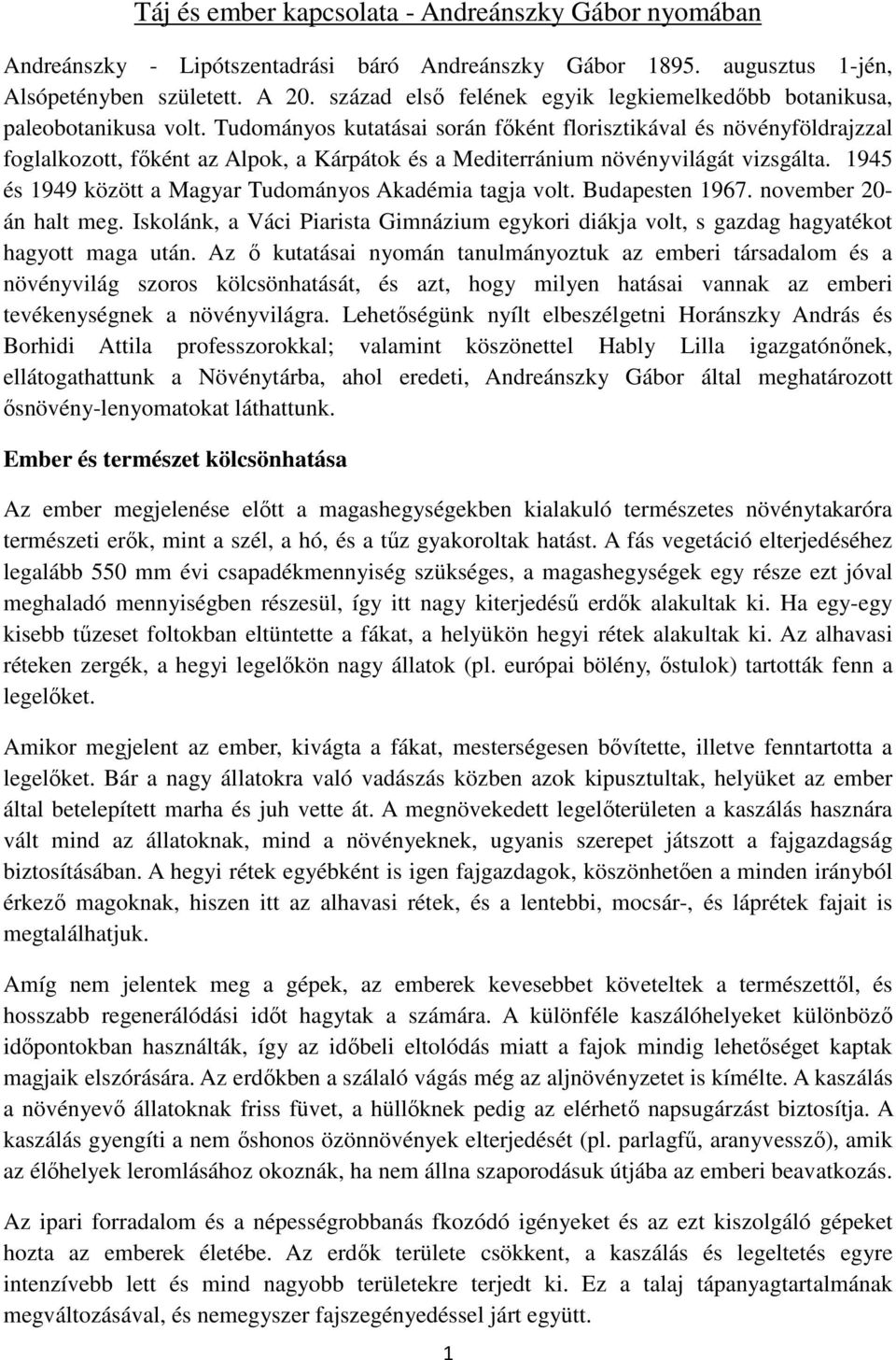 Tudományos kutatásai során főként florisztikával és növényföldrajzzal foglalkozott, főként az Alpok, a Kárpátok és a Mediterránium növényvilágát vizsgálta.