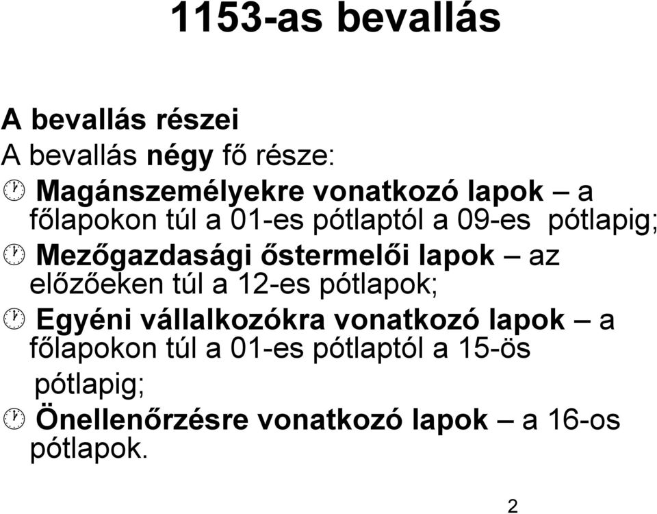 lapok az előzőeken túl a 12-es pótlapok; Egyéni vállalkozókra vonatkozó lapok a