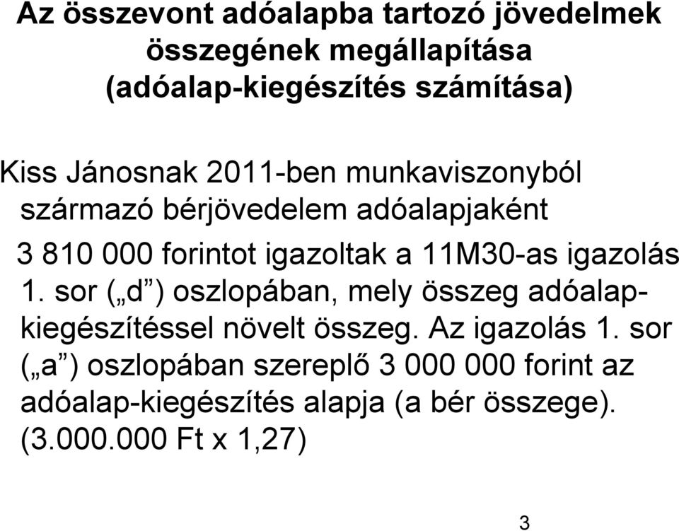 11M30-as igazolás 1. sor ( d ) oszlopában, mely összeg adóalapkiegészítéssel növelt összeg. Az igazolás 1.