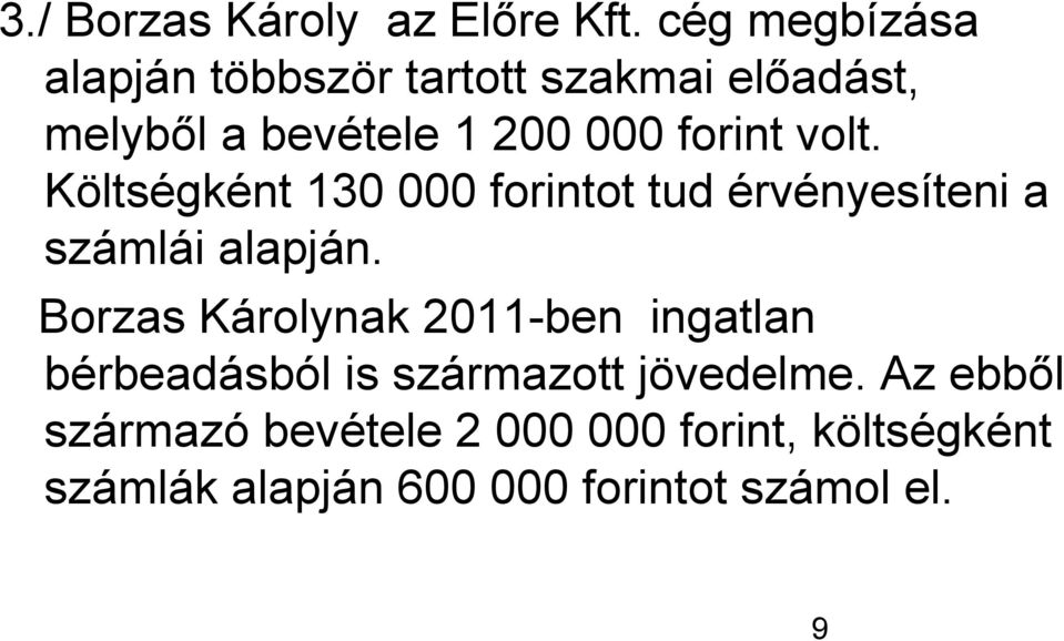 volt. Költségként 130 000 forintot tud érvényesíteni a számlái alapján.