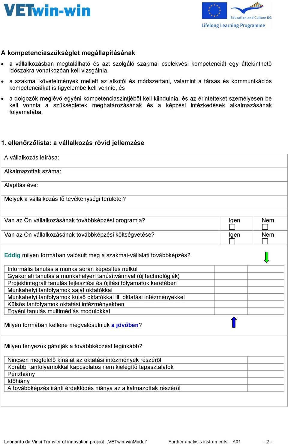 személyesen be kell vonnia a szükségletek meghatározásának és a képzési intézkedések alkalmazásának folyamatába. 1.