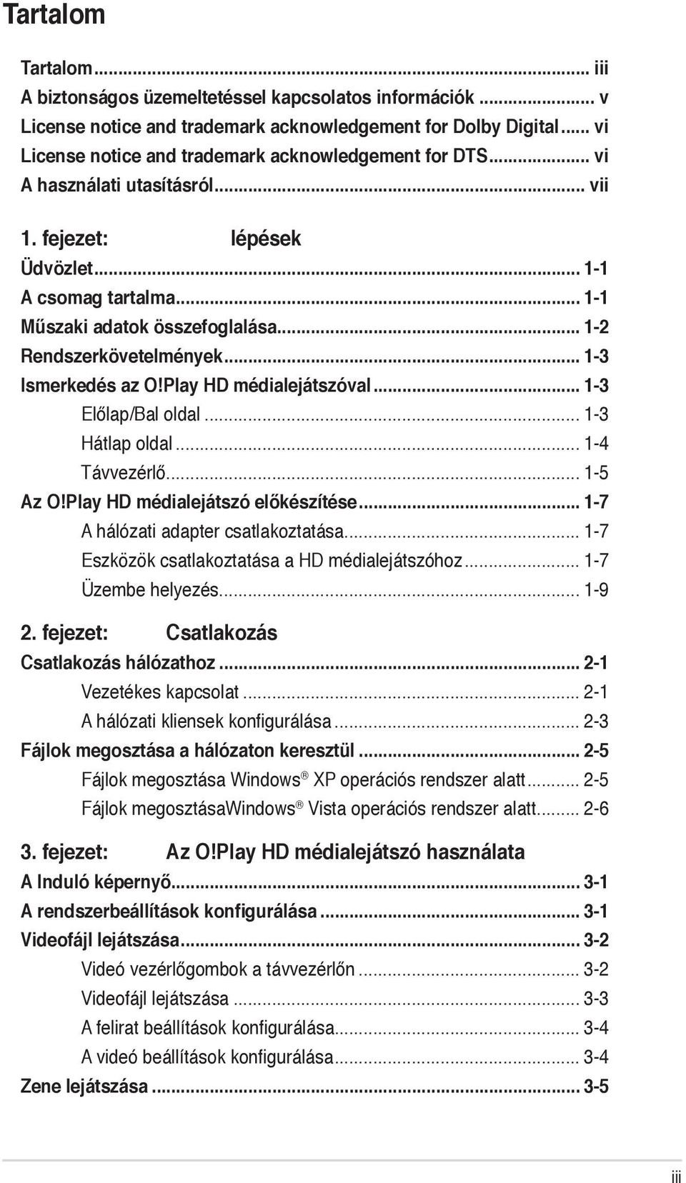 .. 1-2 Rendszerkövetelmények... 1-3 Ismerkedés az O!Play HD médialejátszóval... 1-3 Előlap/Bal oldal... 1-3 Hátlap oldal... 1-4 Távvezérlő... 1-5 Az O!Play HD médialejátszó előkészítése.