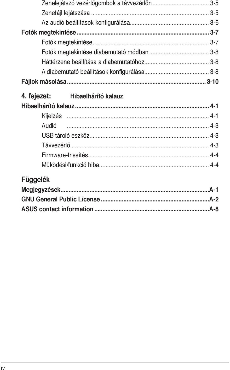.. 3-8 A diabemutató beállítások konfigurálása... 3-8 Fájlok másolása... 3-10 4. fejezet: Hibaelhárító kalauz Hibaelhárító kalauz... 4-1 Kijelzés.
