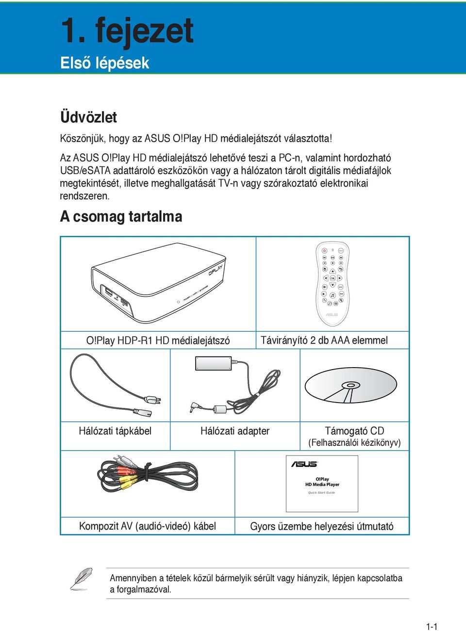 meghallgatását TV-n vagy szórakoztató elektronikai rendszeren. A csomag tartalma O!