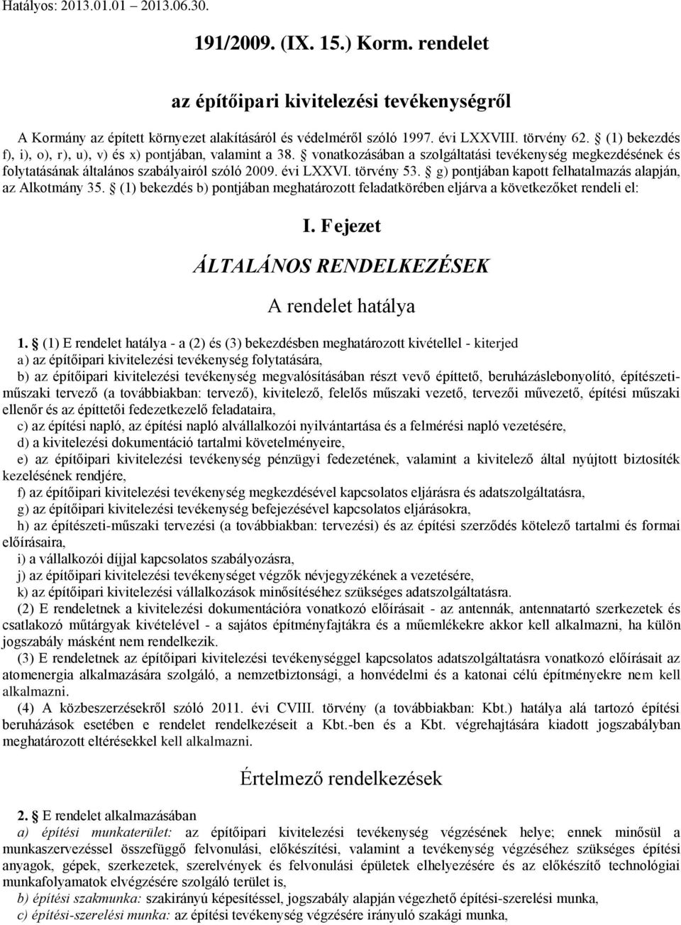 törvény 53. g) pontjában kapott felhatalmazás alapján, az Alkotmány 35. (1) bekezdés b) pontjában meghatározott feladatkörében eljárva a következőket rendeli el: I.