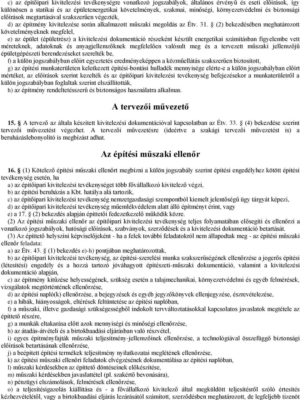 (2) bekezdésében meghatározott követelményeknek megfelel, e) az épület (épületrész) a kivitelezési dokumentáció részeként készült energetikai számításban figyelembe vett méreteknek, adatoknak és