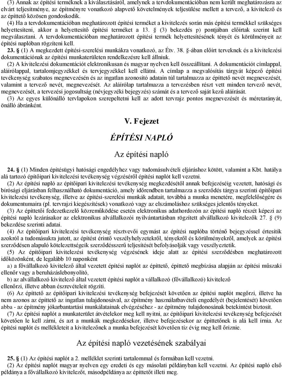 (4) Ha a tervdokumentációban meghatározott építési terméket a kivitelezés során más építési termékkel szükséges helyettesíteni, akkor a helyettesítő építési terméket a 13.