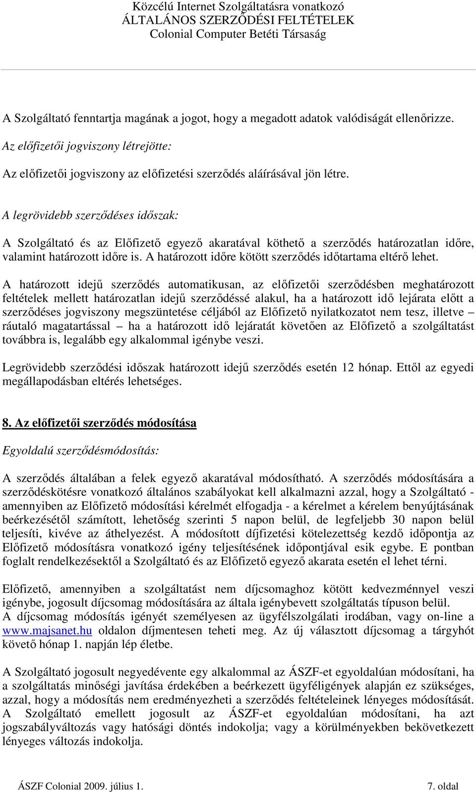 A határozott idıre kötött szerzıdés idıtartama eltérı lehet.