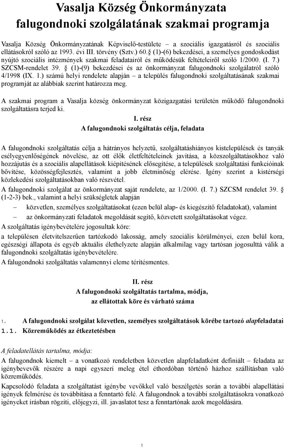 (1)-(9) bekezdései és az önkormányzat falugondnoki szolgálatról szóló 4/1998 (IX. 1.