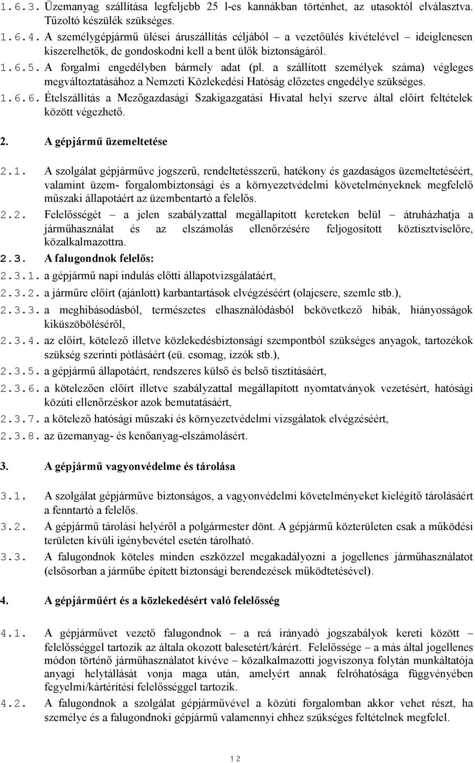 a szállított személyek száma) végleges megváltoztatásához a Nemzeti Közlekedési Hatóság előzetes engedélye szükséges. 1.6.