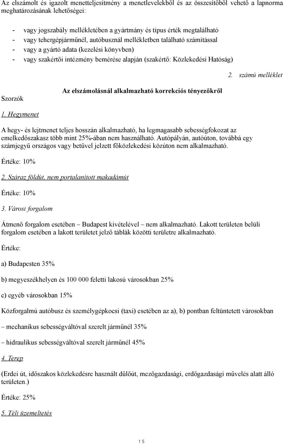 számú melléklet Szorzók Az elszámolásnál alkalmazható korrekciós tényezőkről 1.