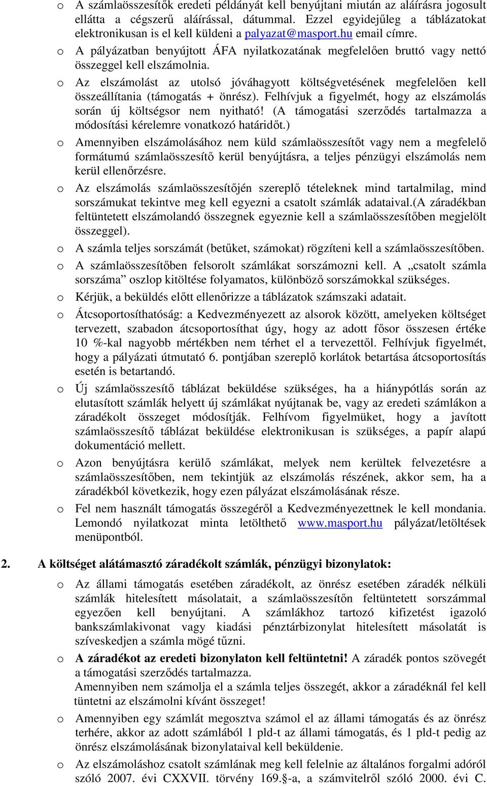 o A pályázatban benyújtott ÁFA nyilatkozatának megfelelően bruttó vagy nettó összeggel kell elszámolnia.