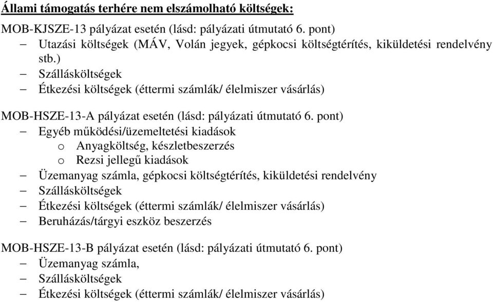 ) Szállásköltségek Étkezési költségek (éttermi számlák/ élelmiszer vásárlás) MOB-HSZE-13-A pályázat esetén (lásd: pályázati útmutató 6.