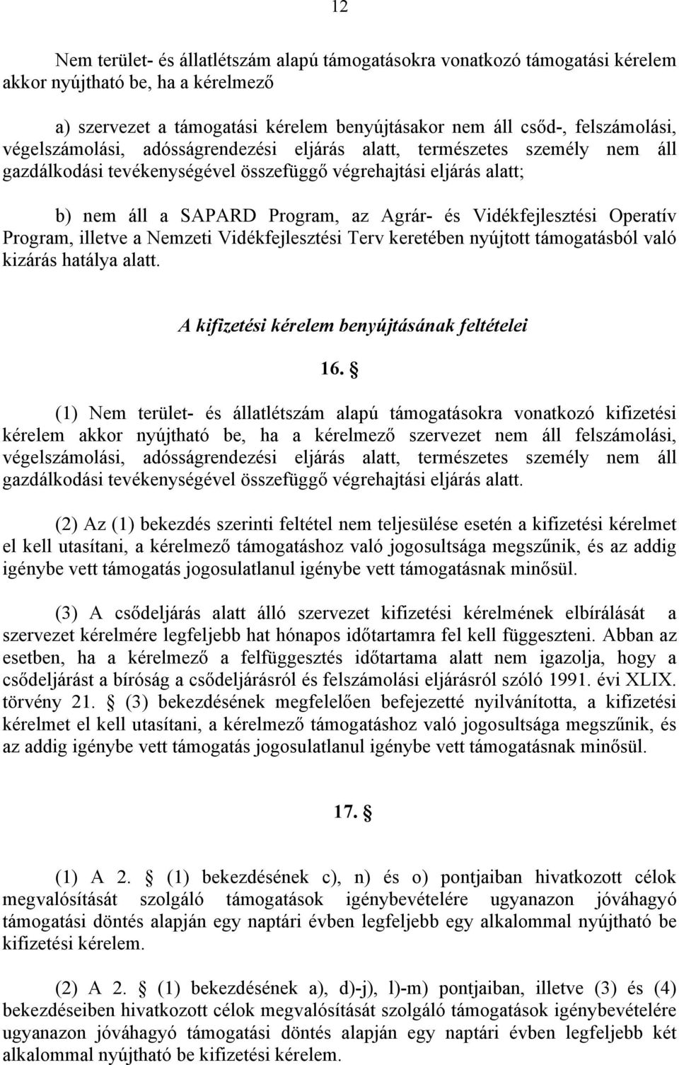Vidékfejlesztési Operatív Program, illetve a Nemzeti Vidékfejlesztési Terv keretében nyújtott támogatásból való kizárás hatálya alatt. A kifizetési kérelem benyújtásának feltételei 16.