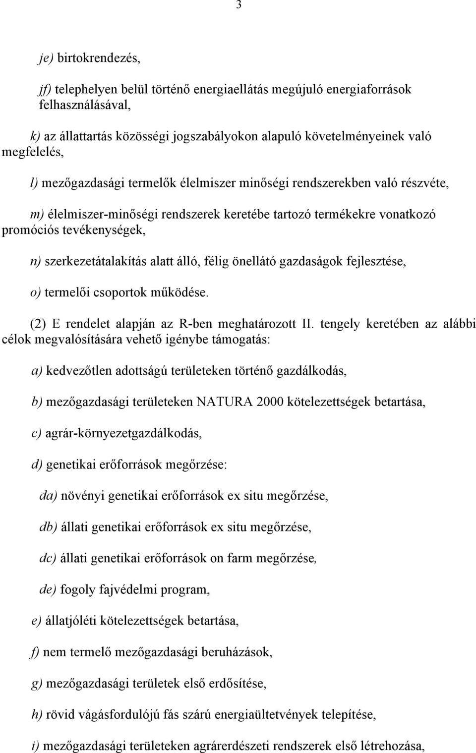 álló, félig önellátó gazdaságok fejlesztése, o) termelői csoportok működése. (2) E rendelet alapján az R-ben meghatározott II.