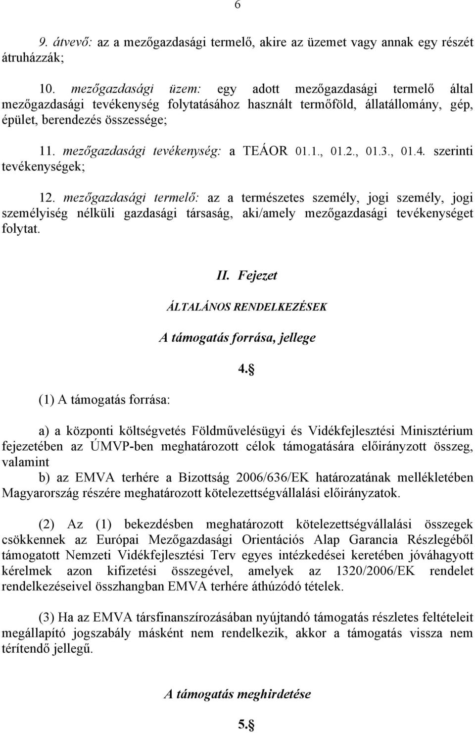 mezőgazdasági tevékenység: a TEÁOR 01.1., 01.2., 01.3., 01.4. szerinti tevékenységek; 12.