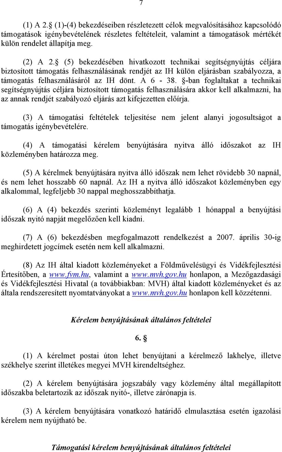 A 6-38. -ban foglaltakat a technikai segítségnyújtás céljára biztosított támogatás felhasználására akkor kell alkalmazni, ha az annak rendjét szabályozó eljárás azt kifejezetten előírja.