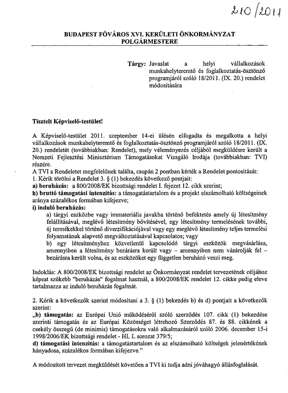 szeptember 14-ei ülésén elfogadta és megalkotta a helyi vállalkozások munkahelyteremtő és foglalkoztatás-ösztönző programjáról szóló 18/2011. (IX. 20.