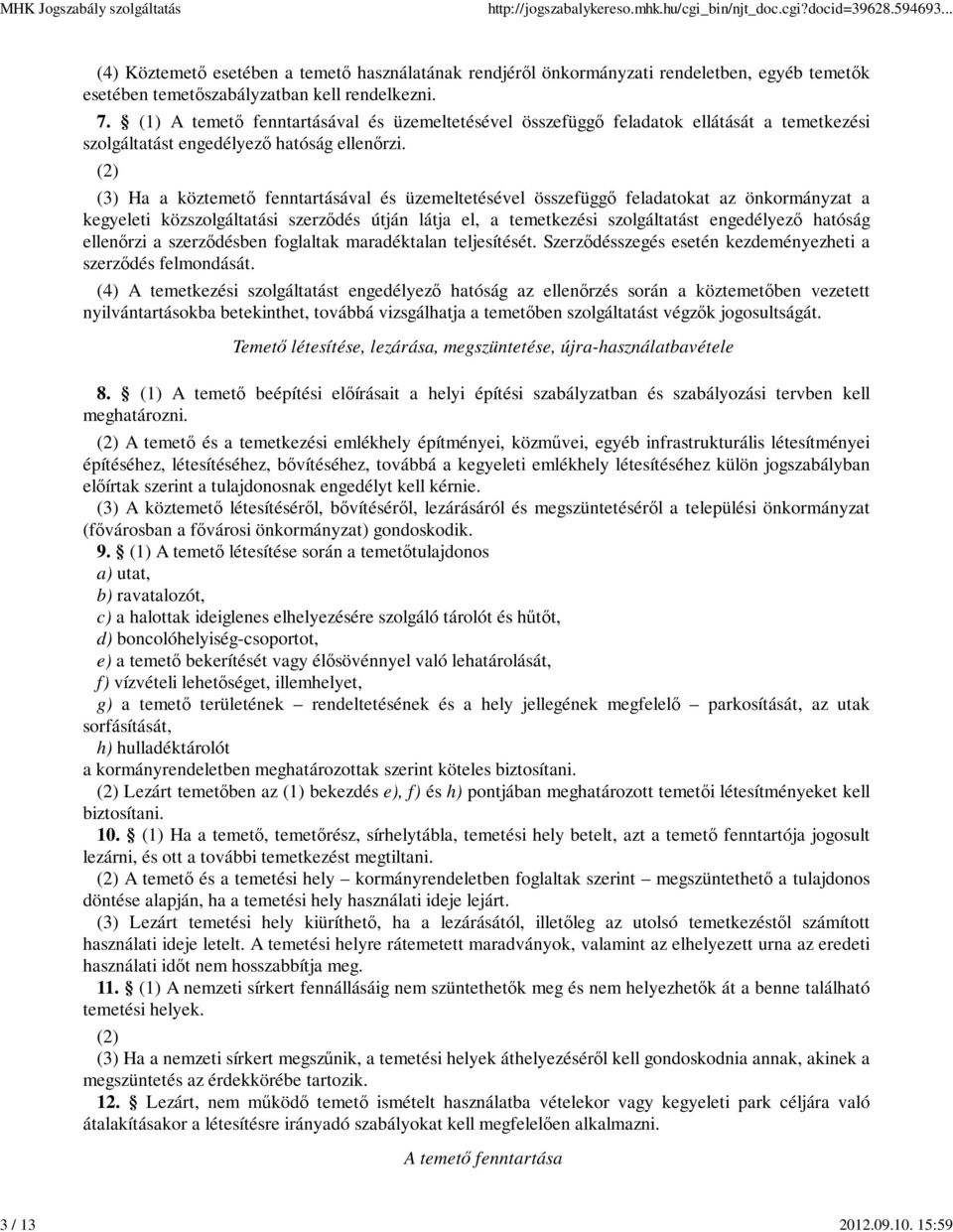 (2) (3) Ha a köztemető fenntartásával és üzemeltetésével összefüggő feladatokat az önkormányzat a kegyeleti közszolgáltatási szerződés útján látja el, a temetkezési szolgáltatást engedélyező hatóság