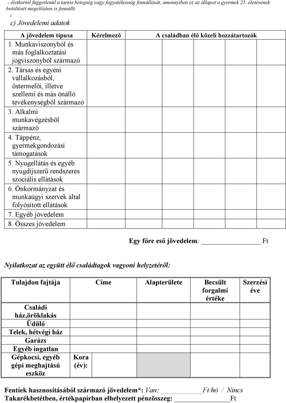 Társas és egyéni vállalkozásból, ıstermelıi, illetve szellemi és más önálló tevékenységbıl származó 3. Alkalmi munkavégzésbıl származó 4. Táppénz, gyermekgondozási támogatások 5.