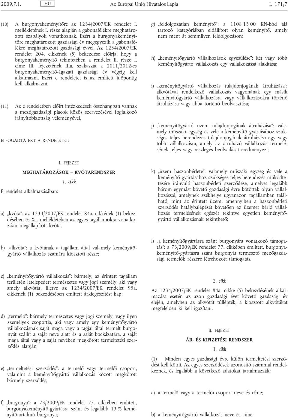 cikkének (5) bekezdése el írja, hogy a burgonyakeményít tekintetében a rendelet II. része I. címe III. fejezetének IIIa.