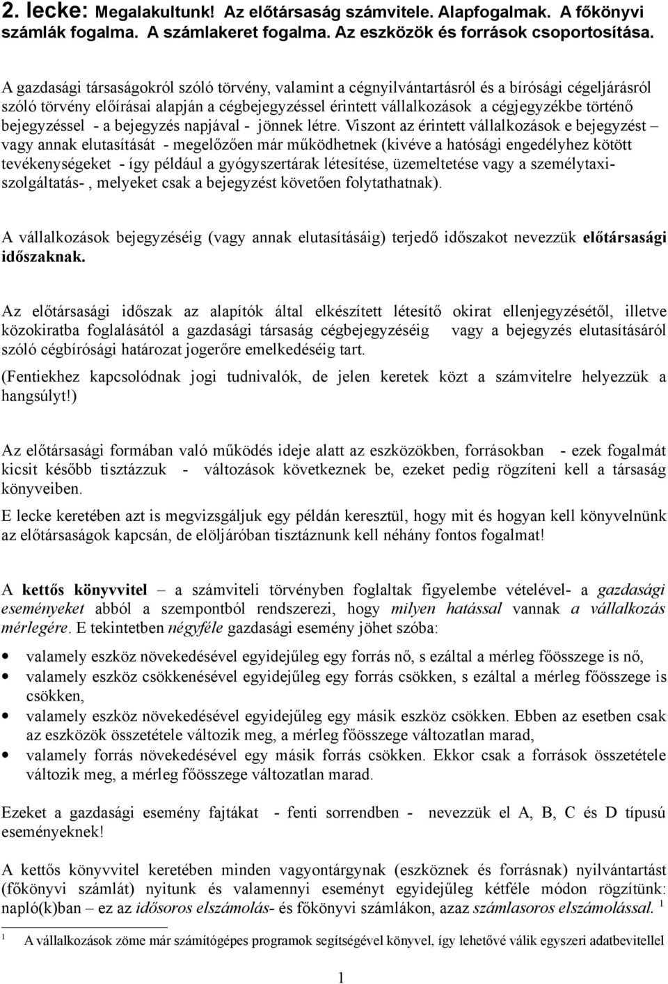 bejegyzéssel - a bejegyzés napjával - jönnek létre.