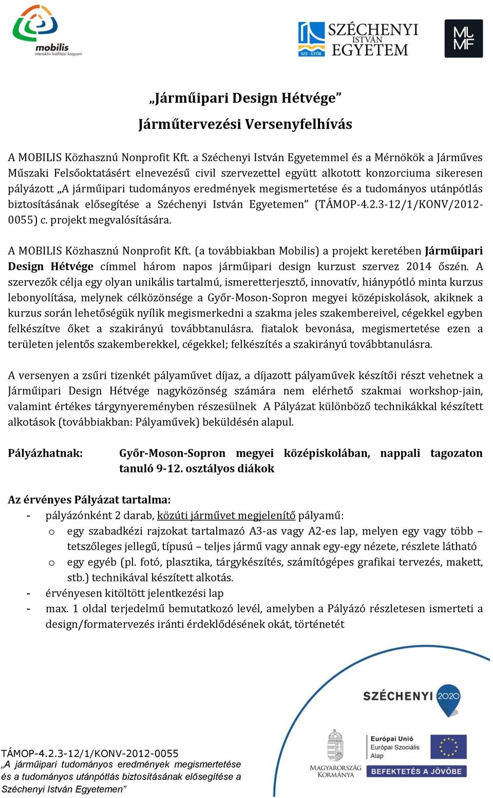 elősegítése a (TÁMOP-4.2.3-12/1/KONV/2012-0055) c. projekt megvalósítására. A MOBILIS Közhasznú Nonprofit Kft.